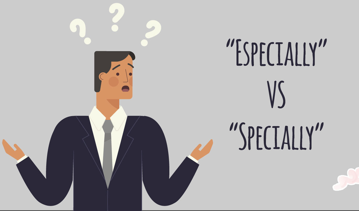 Especially và Specially có giống nhau không?