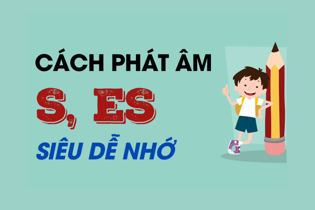 Mẹo phát âm đuôi s/es dễ nhớ