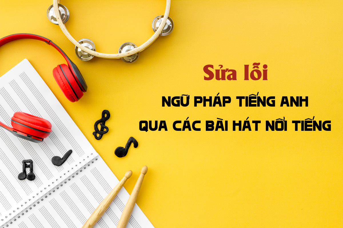 Sửa lỗi ngữ pháp Tiếng Anh qua bài hát nổi tiếng