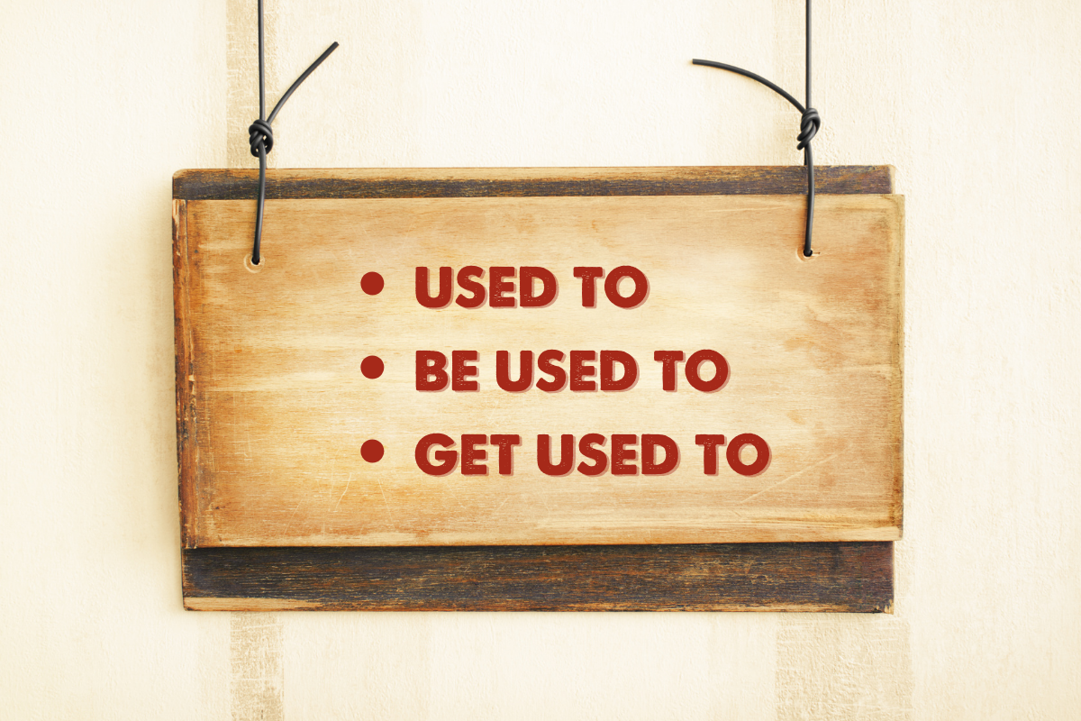 Phân biệt Used to, Be used to và Get used to