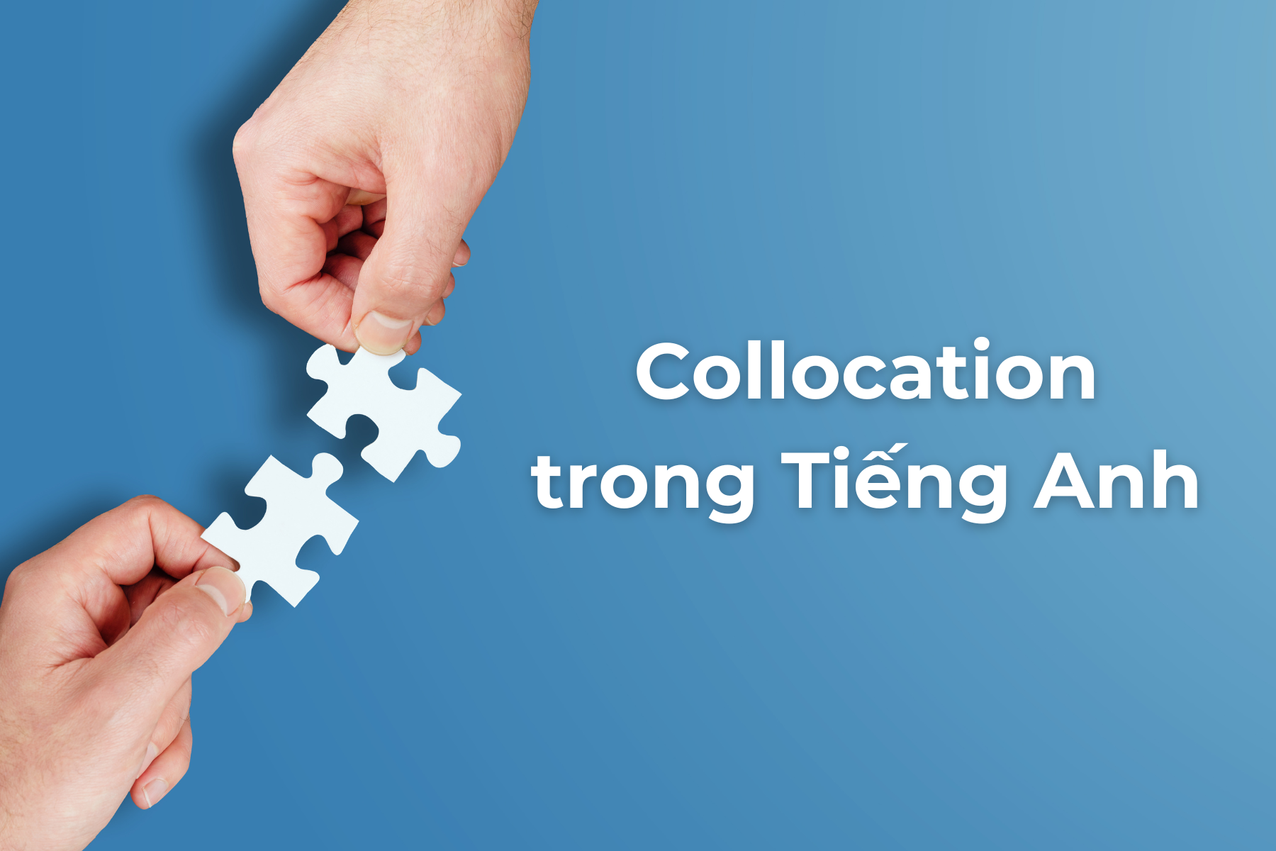 6 dạng collocation thường gặp trong Tiếng Anh