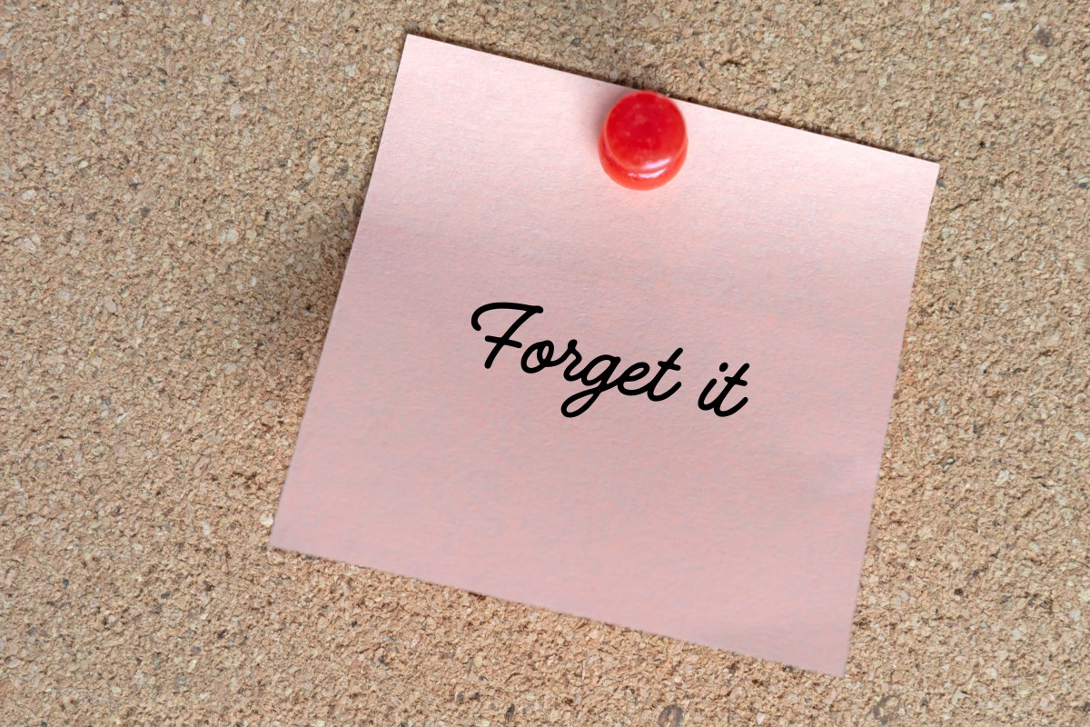 Forget it