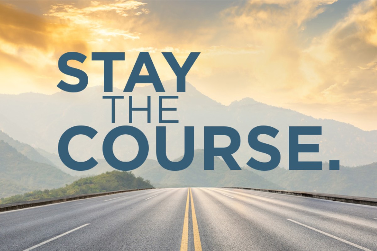 Stay the course
