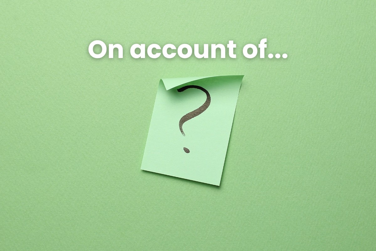 Cách dùng cấu trúc "On account of"