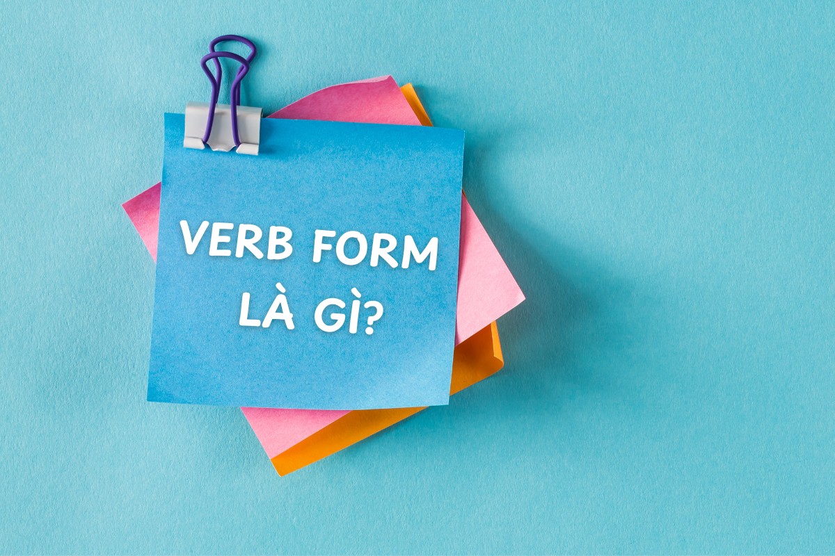 Verb Form là gì? 5 dạng Verb Form trong Tiếng Anh