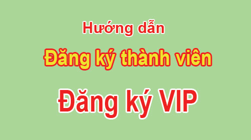 Video hướng dẫn đăng ký thành viên và đăng ký VIP