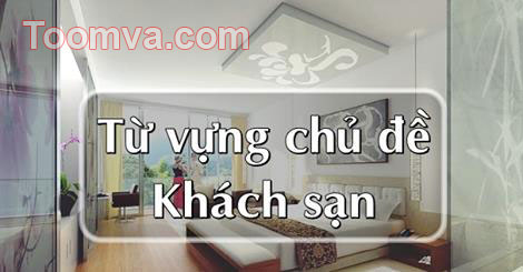 Từ vựng tiếng Anh về Nhà hàng Khách sạn
